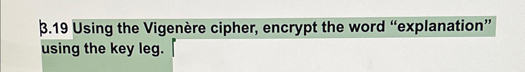 Solved 3.19 ﻿Using The Vigenère Cipher, Encrypt The Word | Chegg.com