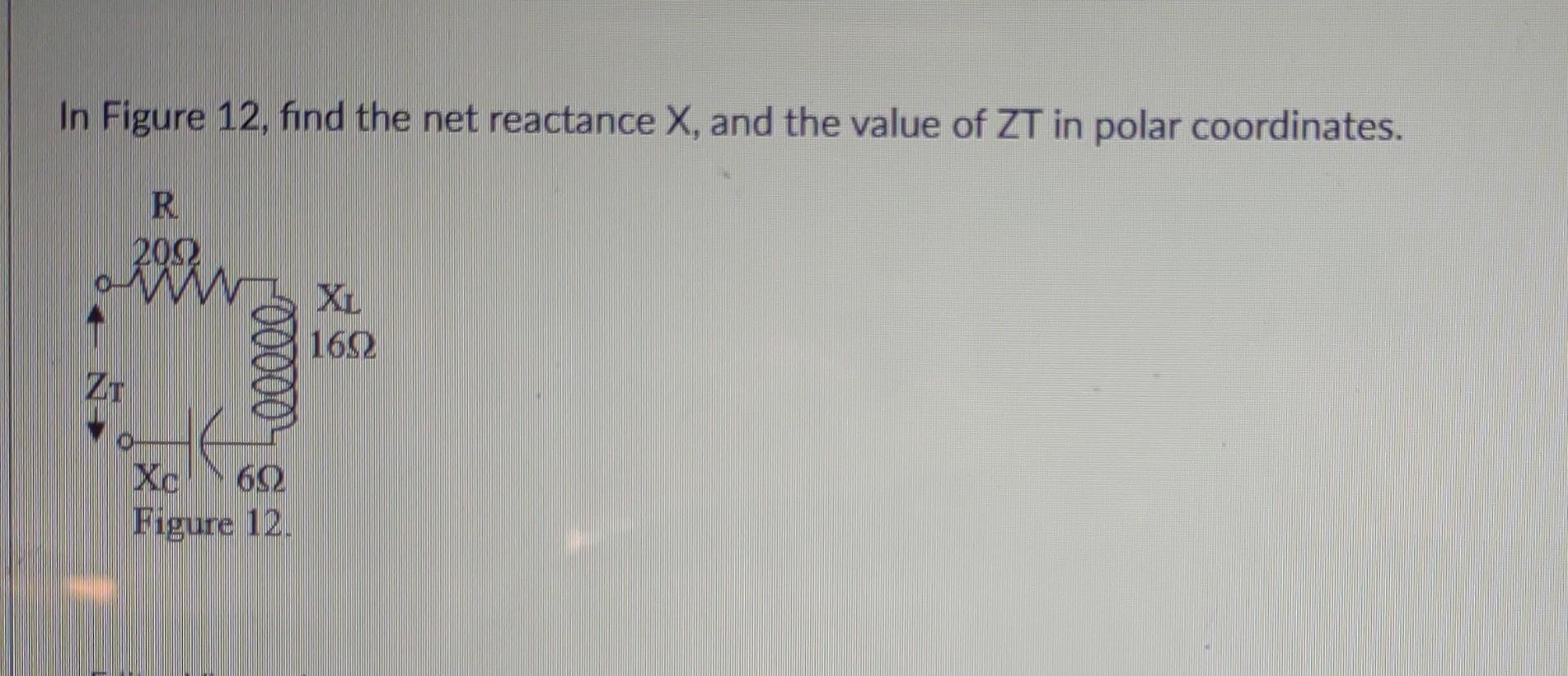 Solved In Figure 12 , find the net reactance X, and the | Chegg.com