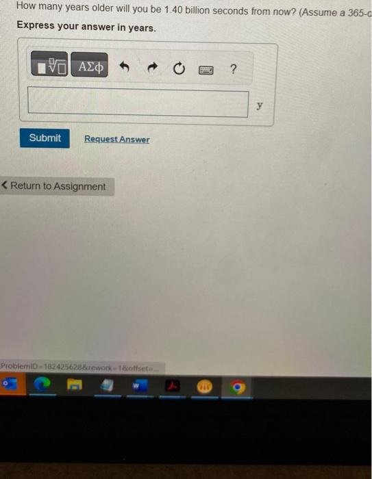 Solved How many years older will you be 1.40 billion seconds | Chegg.com