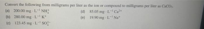 Solved Convert the following from milligrams per liter as | Chegg.com