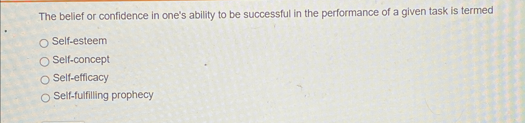 Solved The belief or confidence in one's ability to be | Chegg.com
