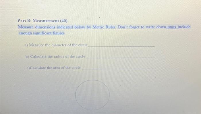 Solved Part B: Measurement (40) Measure dimensions indicated | Chegg.com