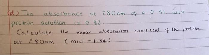 Solved (d) The absorbance at 280 nm of a 0.31. Wiv protein | Chegg.com