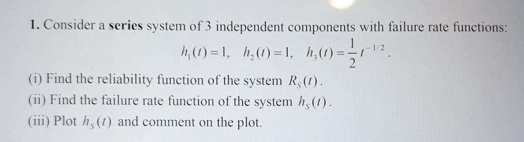 Solved 1. Consider a series system of 3 independent | Chegg.com