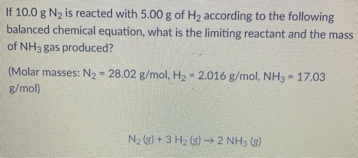 Solved If 10.0 g N2 is reacted with 5.00 g of H2 according | Chegg.com