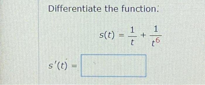 Solved Differentiate the function: s(t)=t1+t61 | Chegg.com