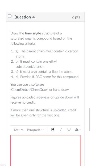 Draw the line-angle structure of a saturated organic compound based on the following criteria:
1. a) The parent chain must co