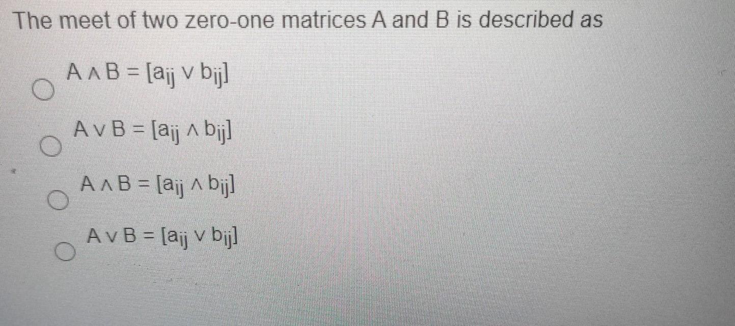 Solved The meet of two zero-one matrices A and B is | Chegg.com