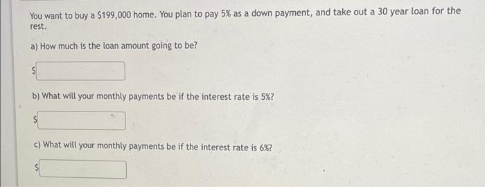 Solved You want to buy a $199,000 home. You plan to pay 5% | Chegg.com