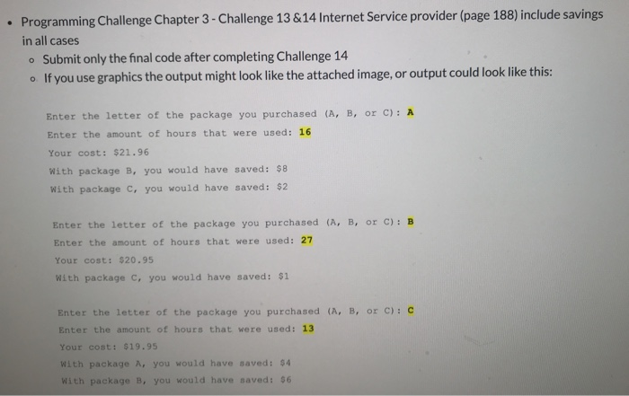 • Programming Challenge Chapter 3 - Challenge 13 & 14 Internet Service provider (page 188) include savings in all cases • Sub