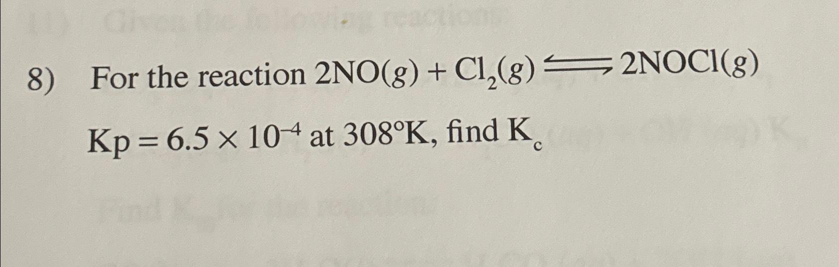 Solved For The Reaction 2NO(g)+Cl2(g)⇋2NOCl(g) Kp=6.5×10-4 | Chegg.com