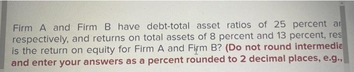 Solved Firm A And Firm B Have Debt-total Asset Ratios Of 25 | Chegg.com