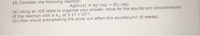 Solved Consider the following reaction:AgIO3 (s) -> Ag+ (aq) | Chegg.com