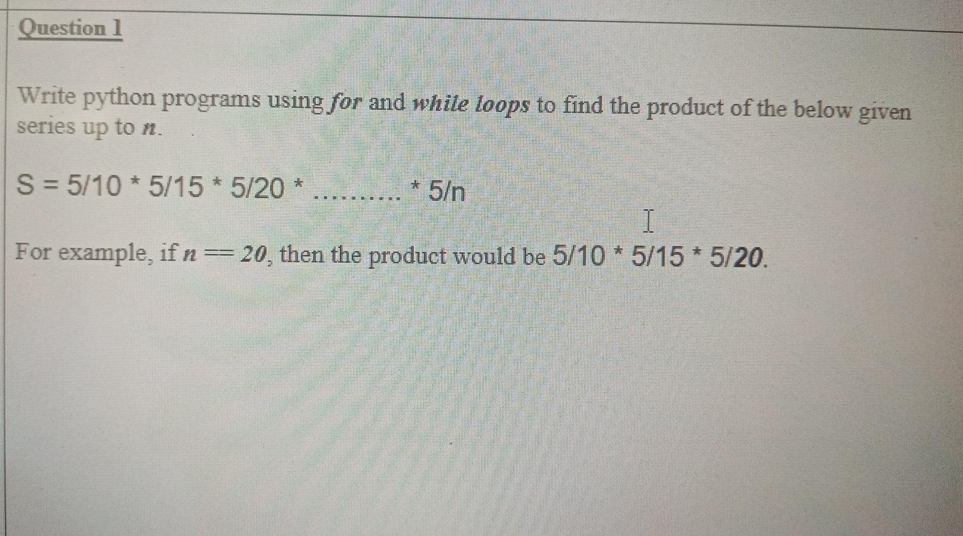Solved Question 1 Write python programs using for and while | Chegg.com