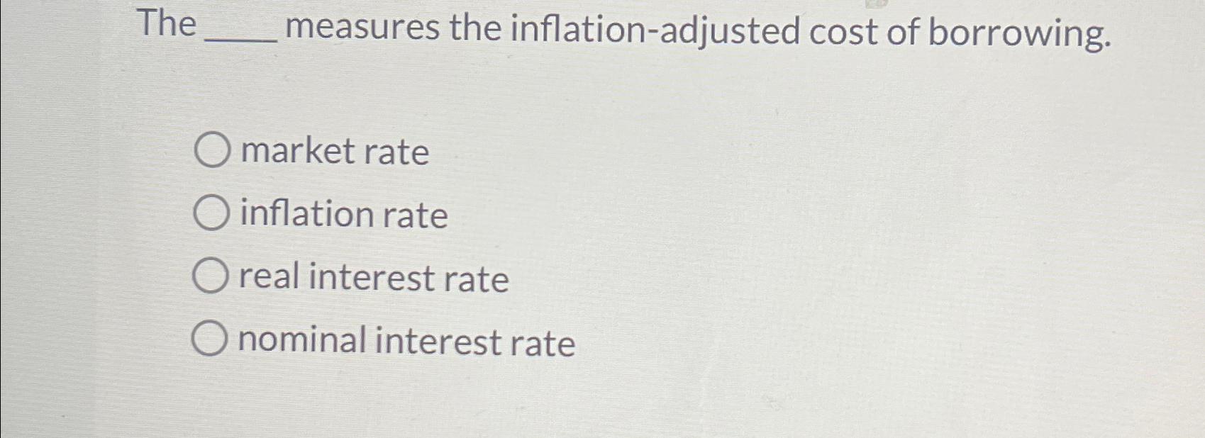 Solved The measures the inflation-adjusted cost of | Chegg.com