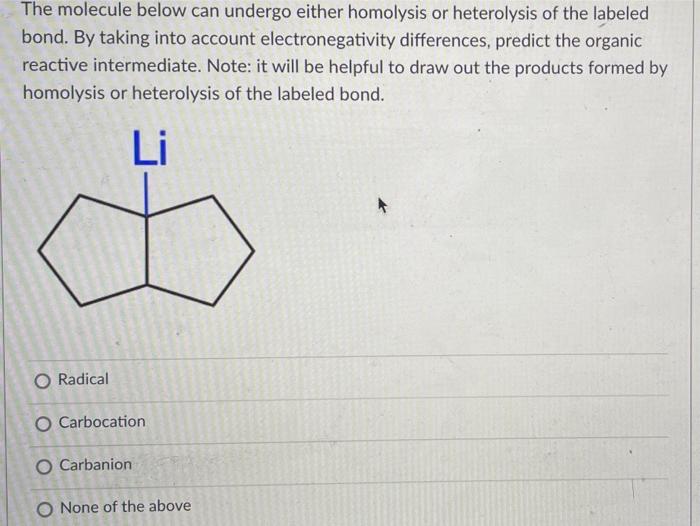 Solved The Molecule Below Can Undergo Either Homolysis Or | Chegg.com