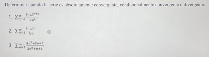 Determinar cuando la serie es absolutamente convergente, condicionalmente convergente o divergente. 1. \( \sum_{n=1}^{\infty}