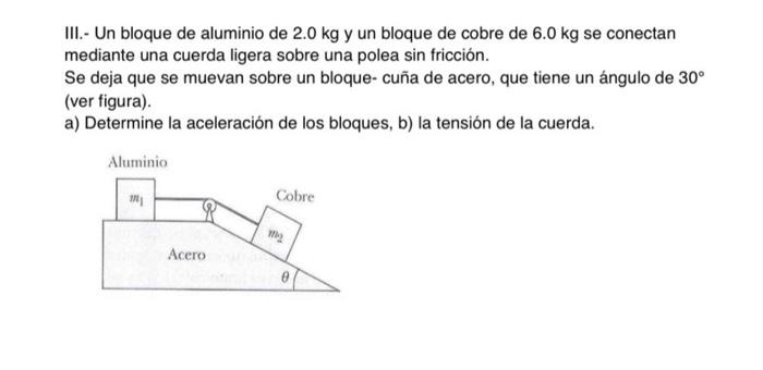 III.- Un bloque de aluminio de \( 2.0 \mathrm{~kg} \) y un bloque de cobre de \( 6.0 \mathrm{~kg} \) se conectan mediante una