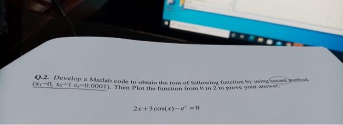 Solved Q.2. Develop a Matlab code to obtain the root of | Chegg.com