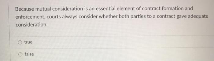 Solved Because mutual consideration is an essential element | Chegg.com