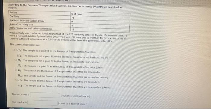 According to the Bureau of Transportation Statistics, on-time performance by airtines is described as
follows:
Action
On Time