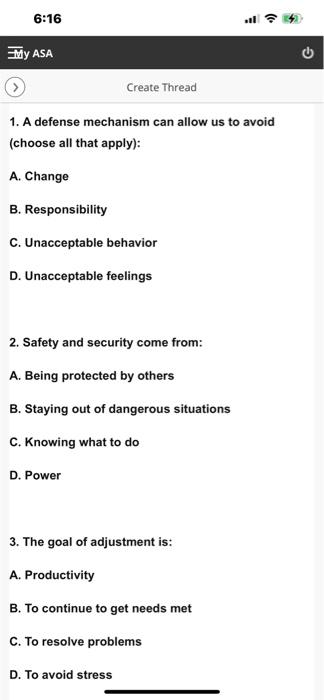 1. A defense mechanism can allow us to avoid (choose all that apply):
A. Change
B. Responsibility
C. Unacceptable behavior
D.