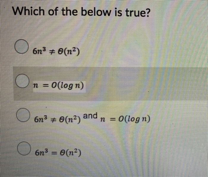Solved Which of the below is true? 6n3 = O(nº) n = O(log n) | Chegg.com