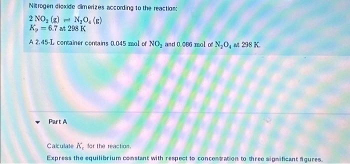 Solved Nitrogen dioxide dimerizes according to the reaction: | Chegg.com