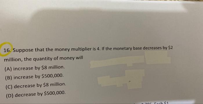 Solved 16. Suppose That The Money Multiplier Is 4. If The | Chegg.com