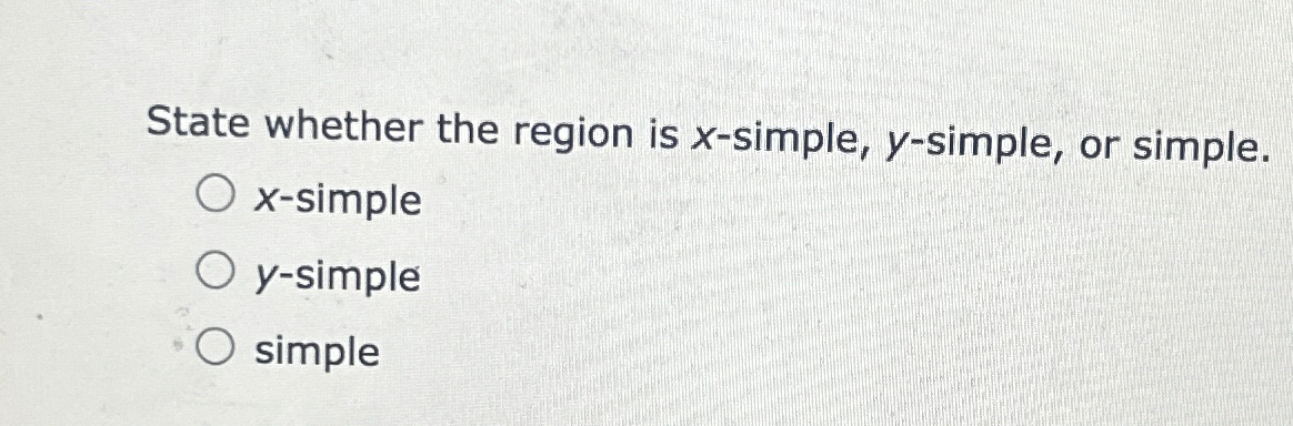 Solved State whether the region is x-simple, y-simple, or | Chegg.com