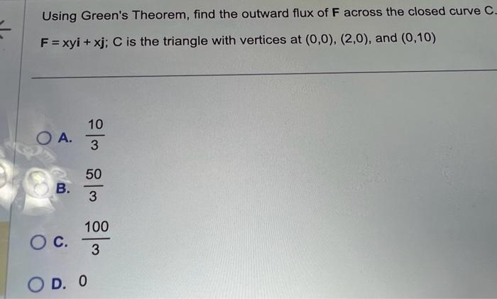 Using Greens Theorem, find the outward flux of \( F \) across the closed curve \( C \) \( F=x y i+x j ; C \) is the triangle