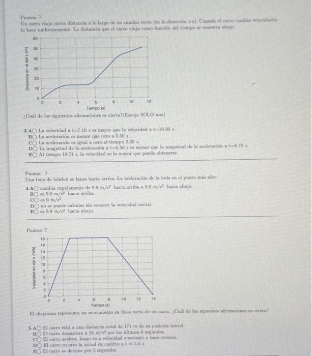 Puntos: 7 Un carro vikja cierta diatrota a lo lafgo de an eamito recto (en laititerciban +x). Casubo el carro cambia viocilad