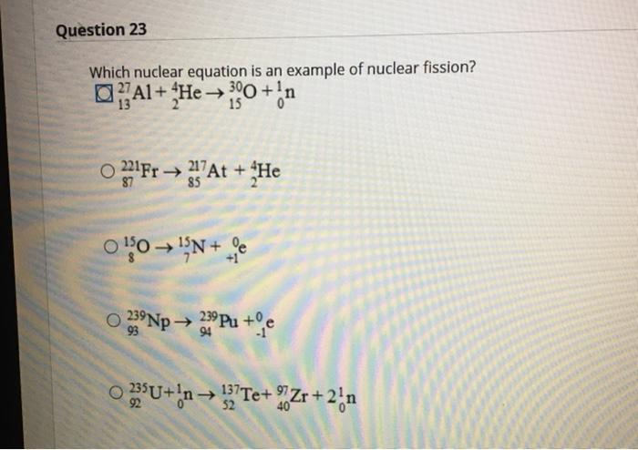 Solved Question 23 Which nuclear equation is an example of | Chegg.com