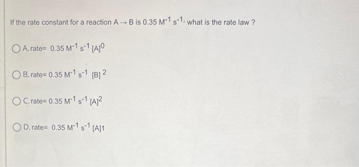 Solved If the rate constant for a reaction A→B is 0.35M−1 | Chegg.com