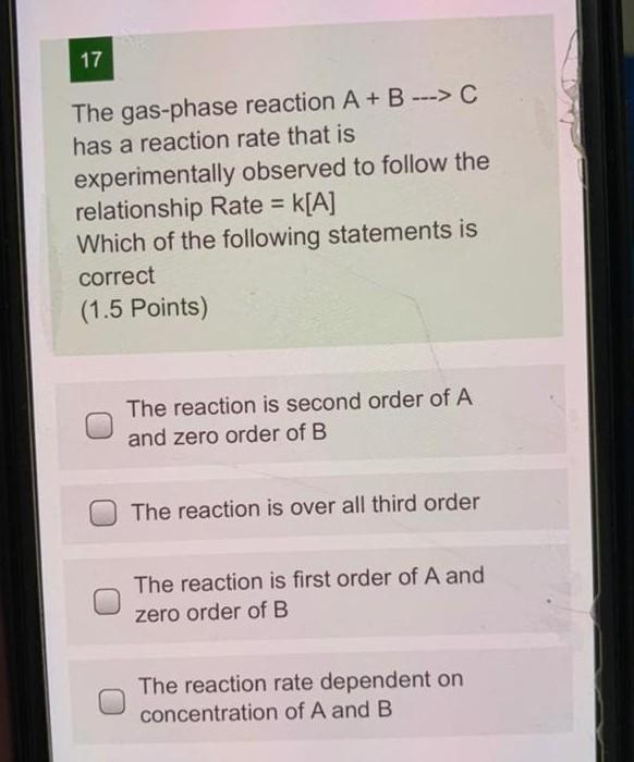 Solved 17 The gas-phase reaction A + B --->C has a reaction | Chegg.com