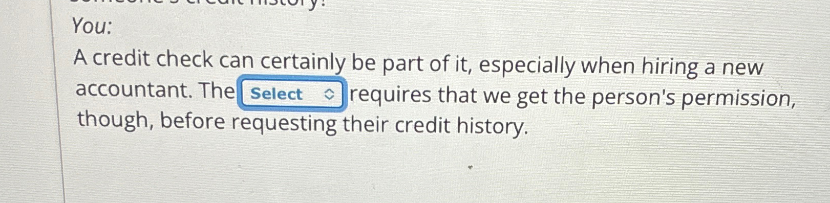 Solved You:A credit check can certainly be part of it, | Chegg.com