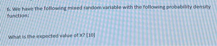 Solved 6. We Have The Following Mixed Random Variable With | Chegg.com