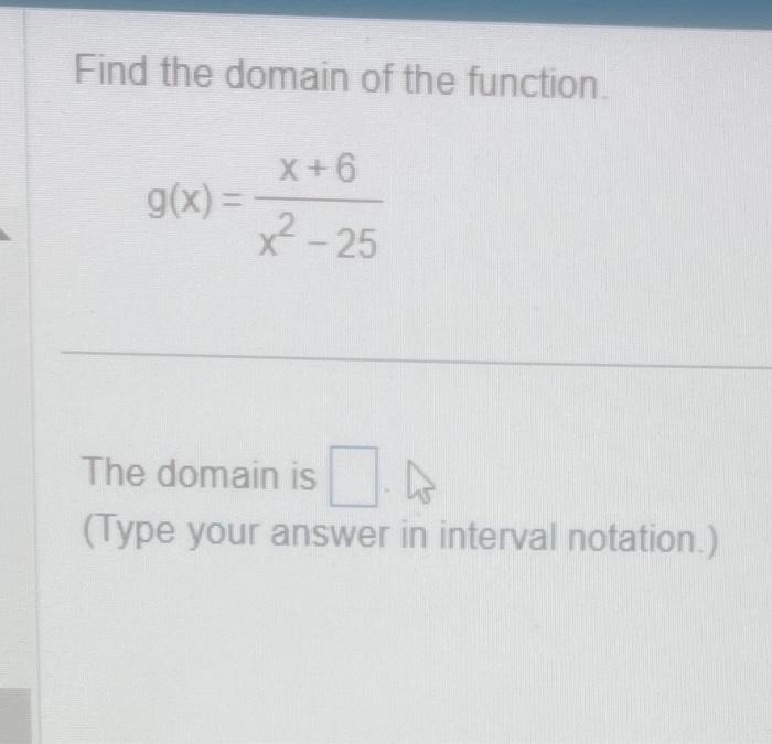 Solved Find the domain of the function. g(x)=x2−25x+6 The | Chegg.com