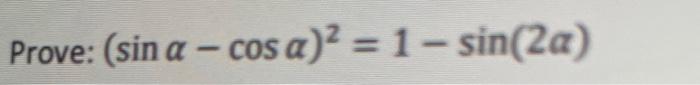 Solved (sinα−cosα)2=1−sin(2α) | Chegg.com