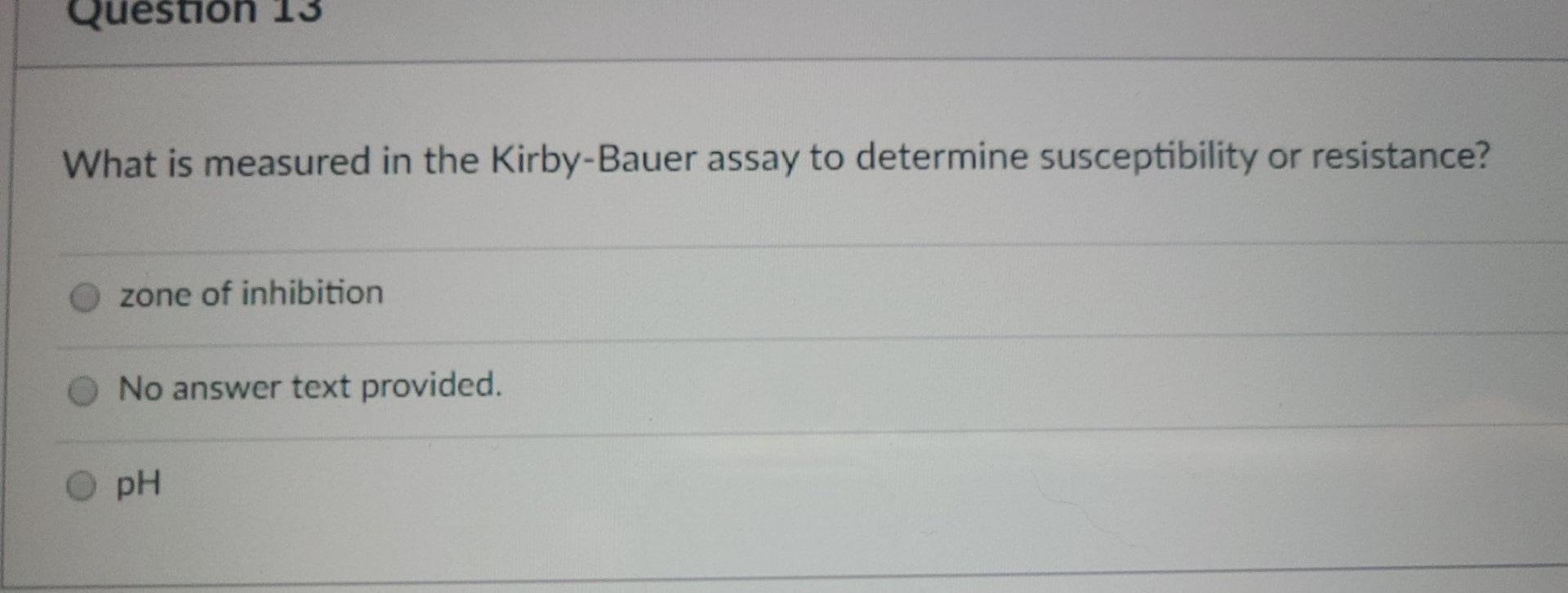 Solved Question 13 What is measured in the KirbyBauer assay