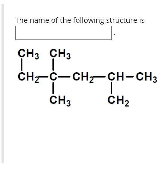 Solved The name of the following structure is CH3 CH3 | | Chegg.com