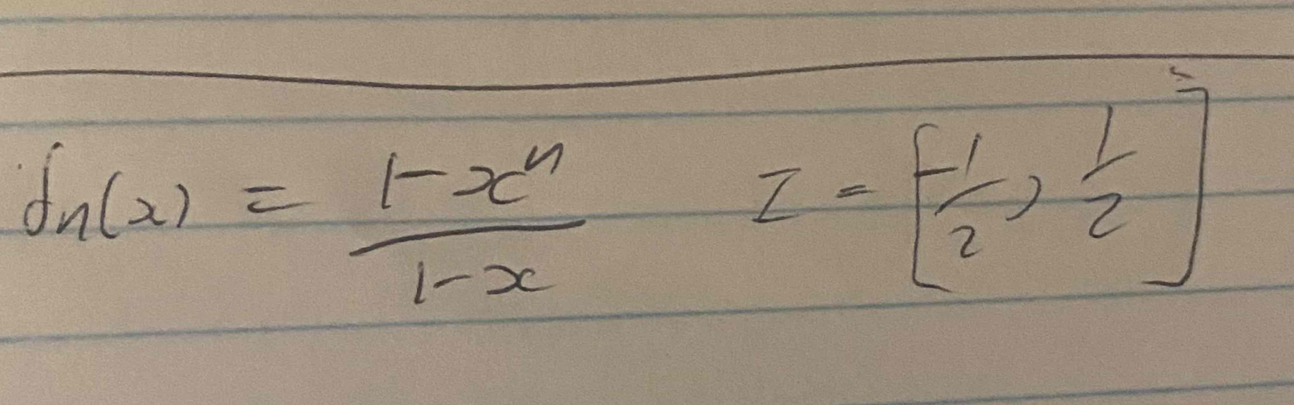 Solved Fn(x)=1-xn1-x,I=[12,12]Examine The Pointwise | Chegg.com