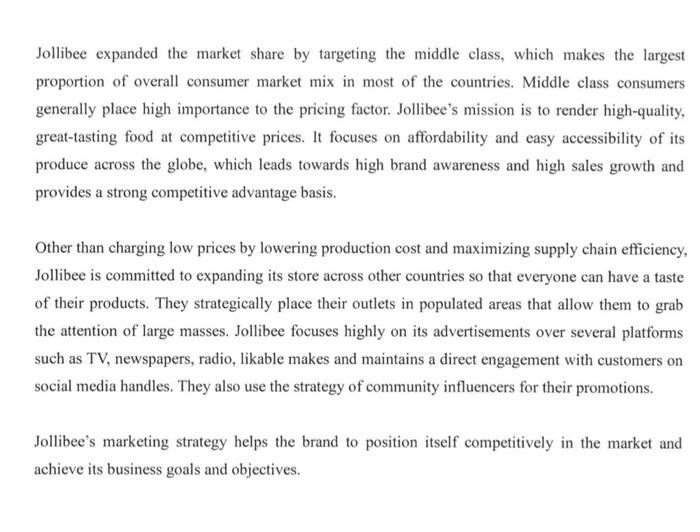 Jollibee expanded the market share by targeting the middle class, which makes the largest
proportion of overall consumer mark