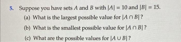 Solved 5. Suppose You Have Sets A And B With |A] = 10 And | Chegg.com