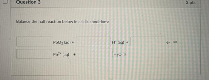 Solved Question 3 3 pts Balance the half reaction below in | Chegg.com