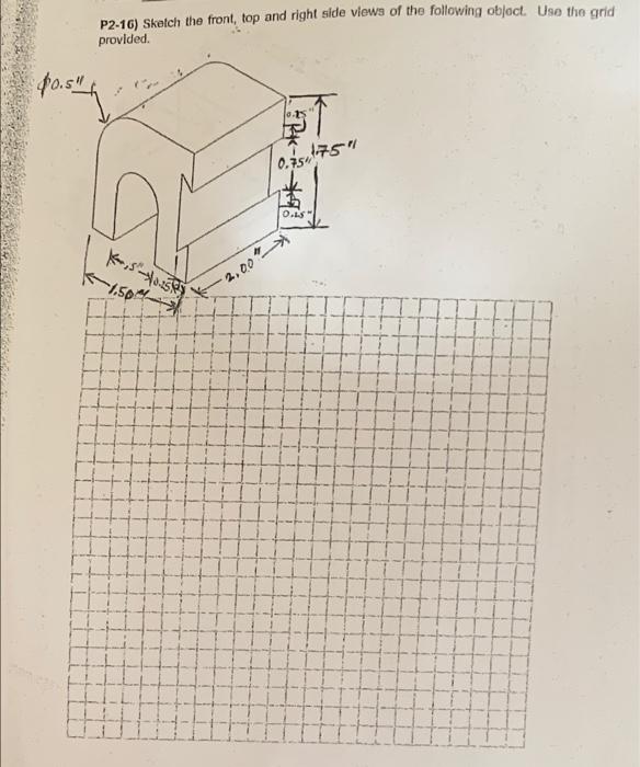 Solved P2-16) Sketch the front, top and right side views of | Chegg.com
