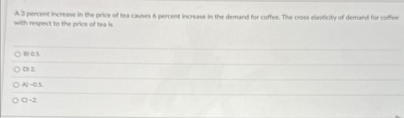 Solved A 3 ﻿percent increase in the price of tea causes 6 | Chegg.com