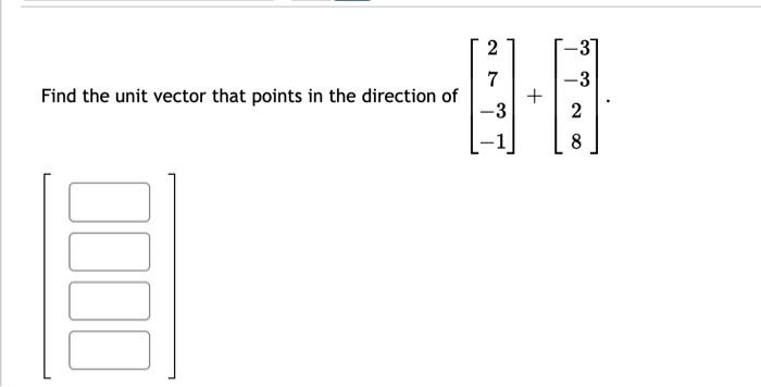 Solved Find the unit vector that points in the direction of | Chegg.com