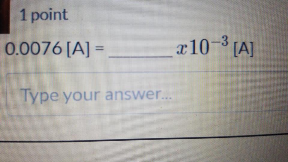 Solved 1 point 0.0076 [A] = ___x10-'[A] Type your answer... | Chegg.com