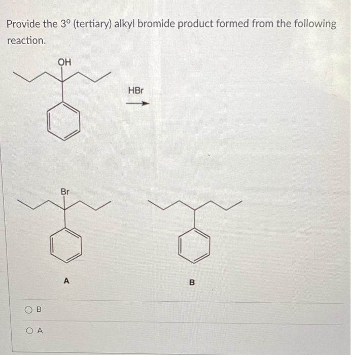 Provide the \( 3^{\circ} \) (tertiary) alkyl bromide product formed from the following reaction.
A
B